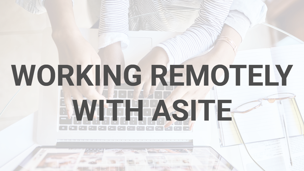 Working Remotely with Asite